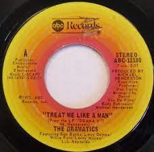 Dramatics - Treat Me Like A Man